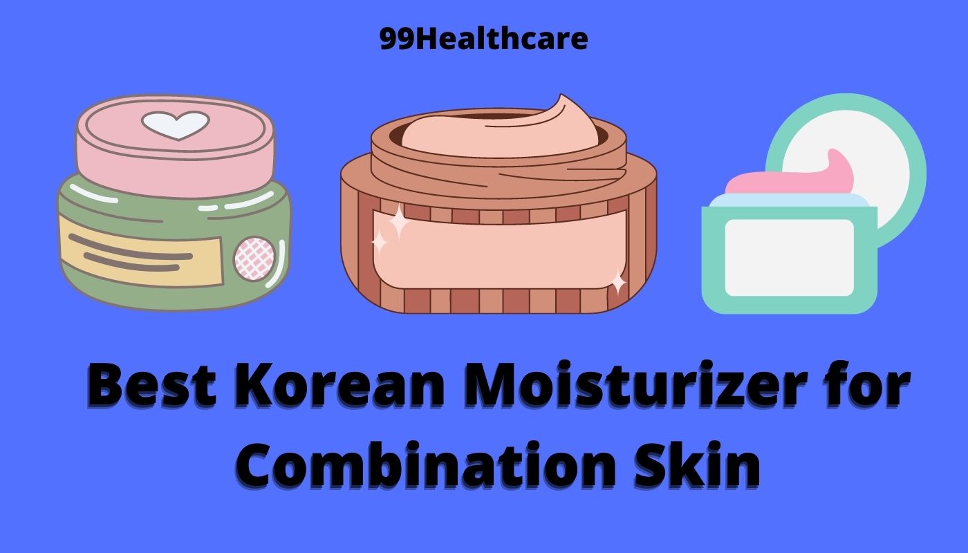 best-korean-moisturizer-for-combination-skin-2022-99healthcare